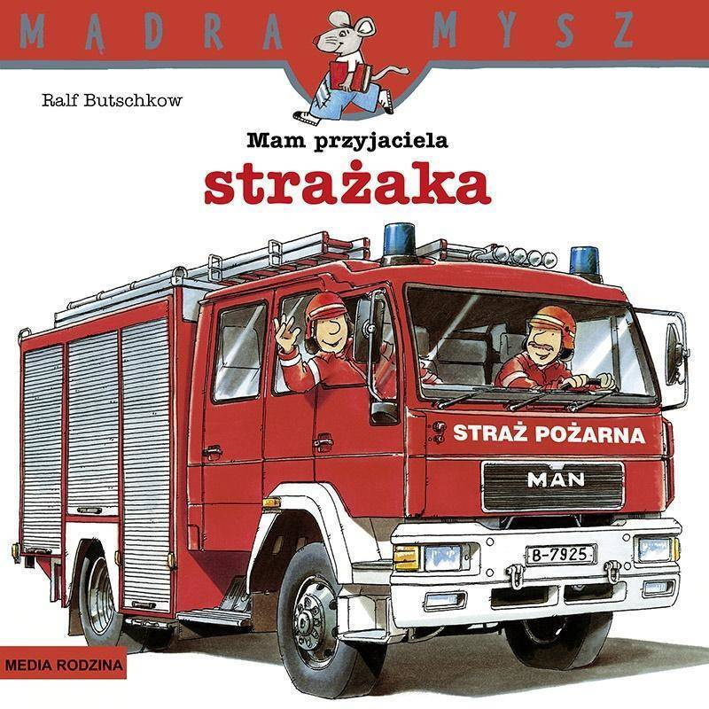 Mądra Mysz Mam Przyjaciela Strażaka Ralf Butschkow 3+ Media Rodzina_1