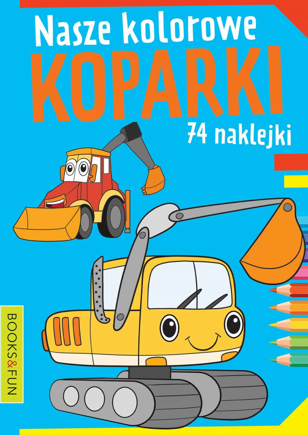 Kolorowanka Nasze Kolorowe Koparki 74 Naklejek BooksAndFun_1