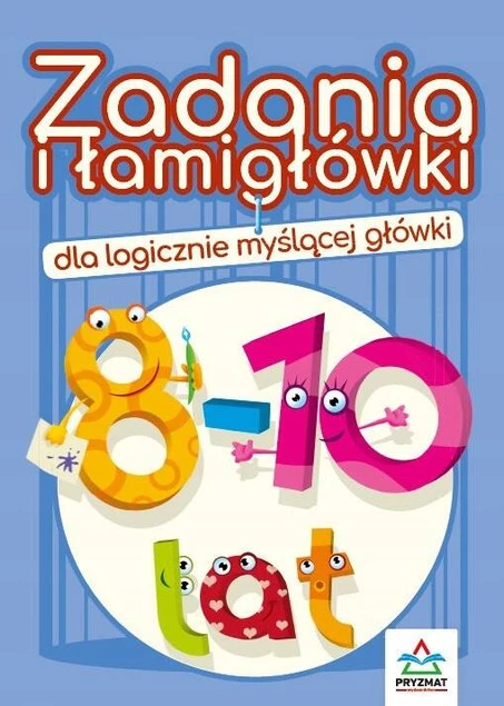 ZADANIA I ŁAMIGŁÓWKI 8-10 LAT DLA LOGICZNIE MYŚLĄCEJ GŁÓWKI WYD. PRYZMAT_1