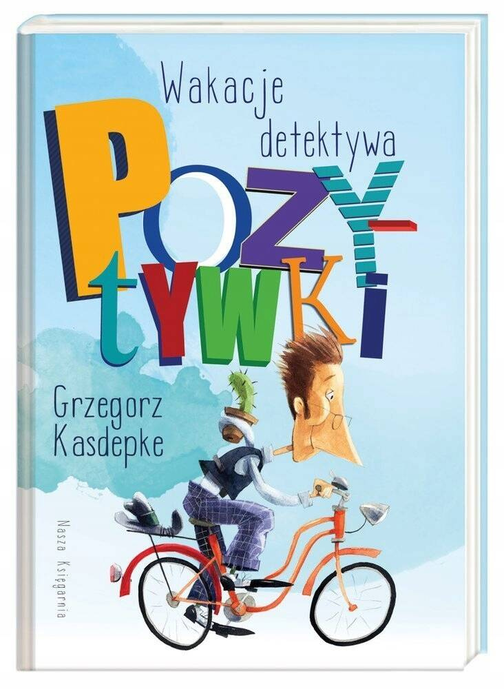 Wakacje Detektywa Pozytywki Grzegorz Kasdepke 3+ Nasza Księgarnia_1