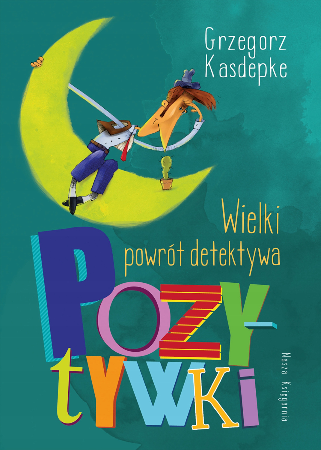 Wielki Powrót Detektywa Pozytywki Grzegorz Kasdepke 6+ Nasza Księgarnia_1