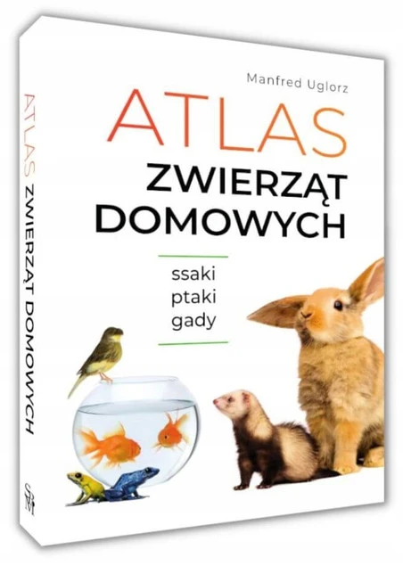 Atlas ZWIERZĄT DOMOWYCH Zwyczaje Wygląd Potrzeby Wymagania SBM_1