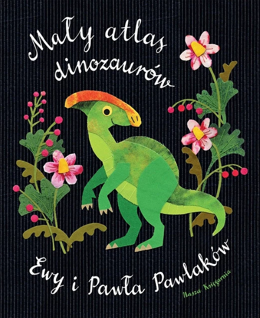 Mały atlas dinozaurów Ewy i Pawła Pawlaków Ewa Kozyra-Pawlak, Paweł Pawlak_1