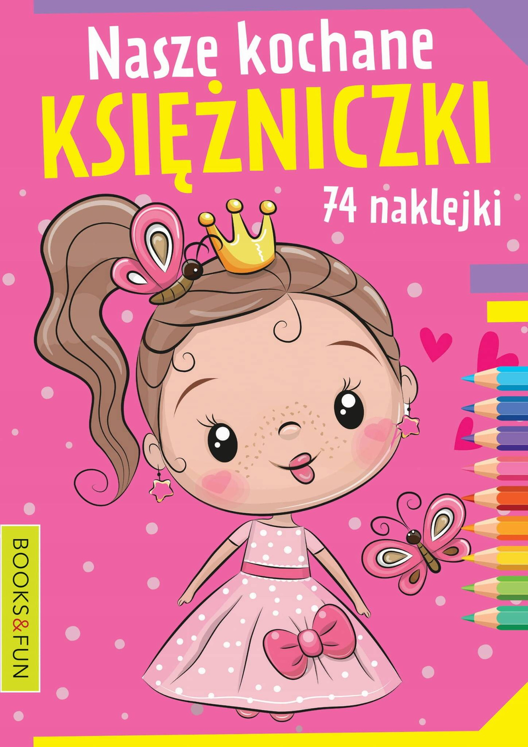 Kolorowanka Nasze Kochanie Księżniczki 74 Naklejek BooksAndFun_1