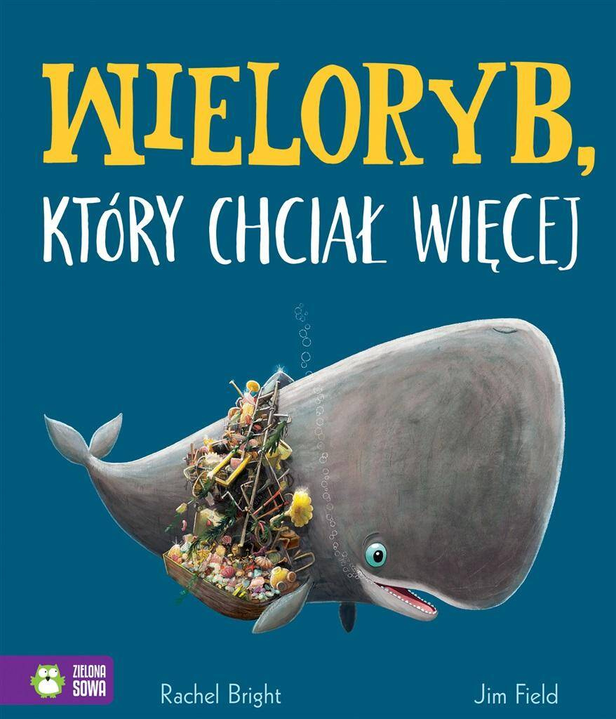 Wieloryb Który Chciał Więcej Rachel Bright 4+ Zielona Sowa_1