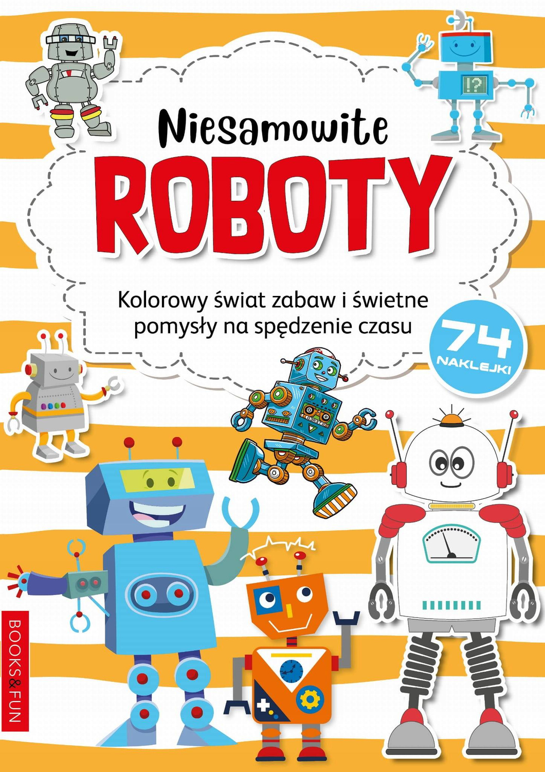 Niesamowite Roboty Kolorowy Świat Zabaw I Świetne Pomysły + Naklejki_1