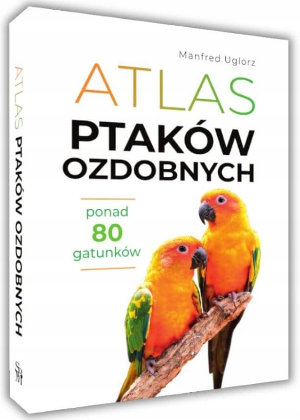 Atlas Ptaków Ozdobnych Ponad 80 Gatunków Manfred Uglorz SBM_1