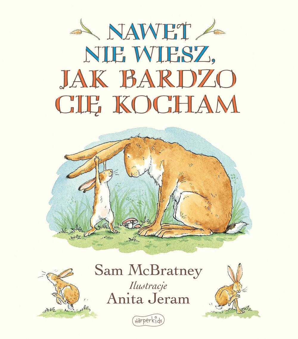 Nawet Nie Wiesz Jak Bardzo Cię Kocham Sam McBratney 3+ HarperKids_1