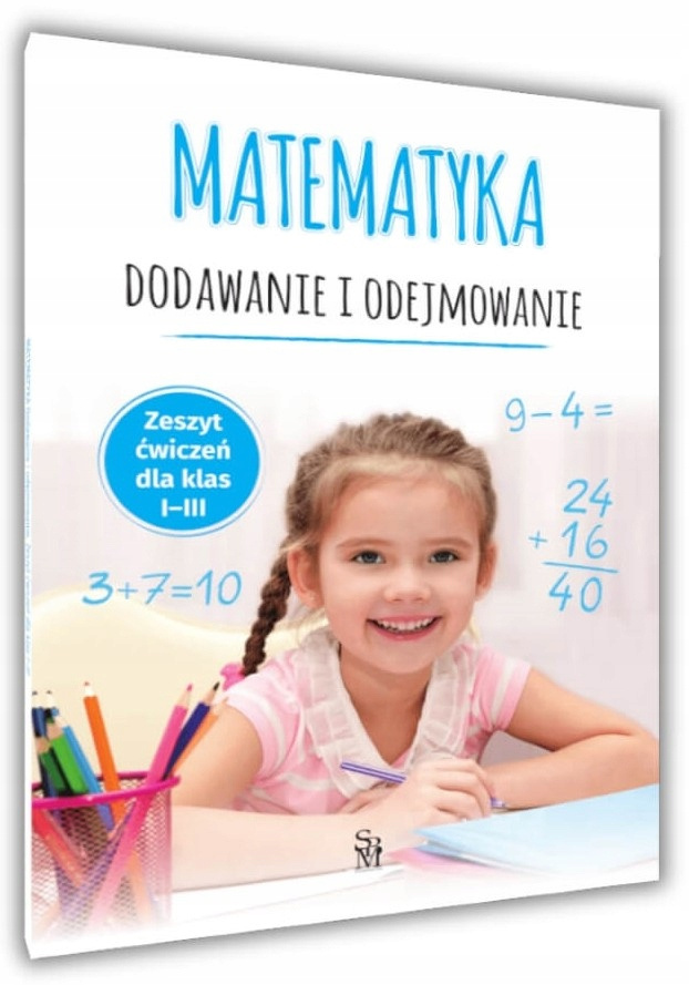 Matematyka Dodawanie i Odejmowanie Zeszyt Ćwiczeń Dla Klas I-III Malska SBM_1