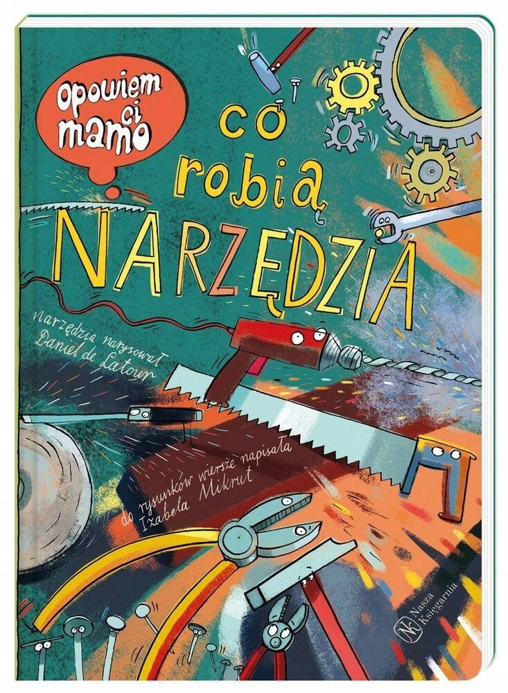 Opowiem Ci Mamo Co Robią Narzędzia Daniel de Latour 0+ Nasza Księgarnia_1