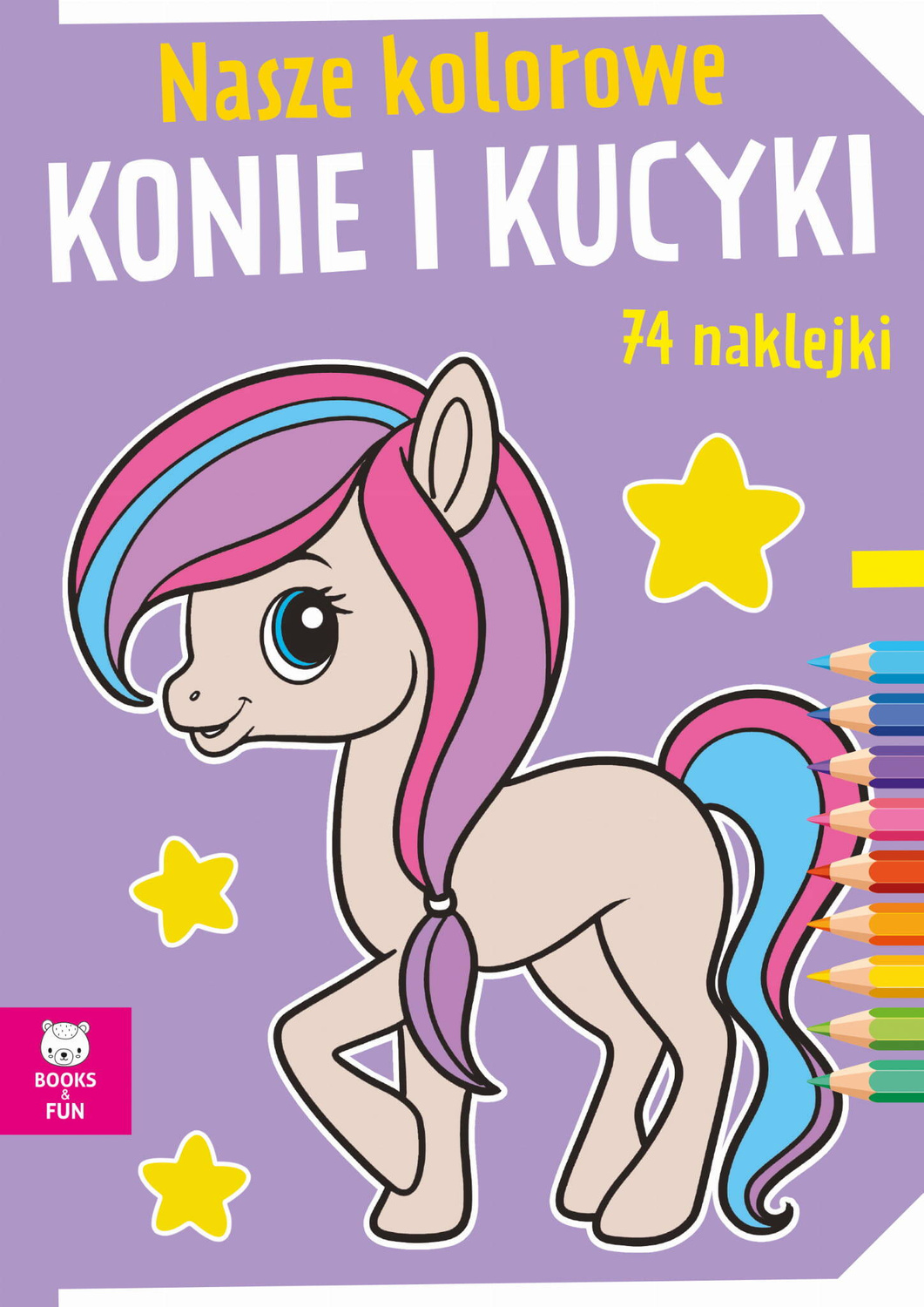 Kolorowanka Nasze Kolorowe Konie I Kucyki 74 Naklejek BooksAndFun_1