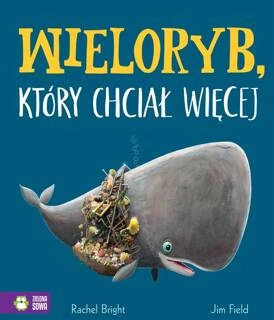 Wieloryb Który Chciał Więcej Rachel Bright 4+ Zielona Sowa