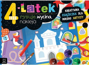 4-latek Rysuje, Wycina, Nakleja Kreatywna Książeczka Dla Małego Artysty 4+