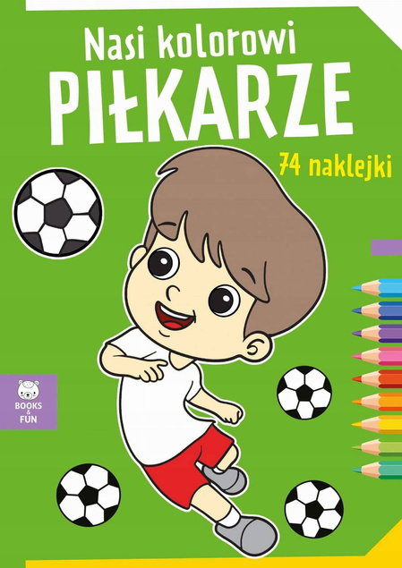 Kolorowanka Nasi Kolorowi Piłkarze 74 Naklejek BooksAndFun