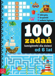 100 Zadań ŁAMIGŁÓWKI DLA DZIECI Od 6 Lat Krzyżówki Labirynty 6+ Aksjomat