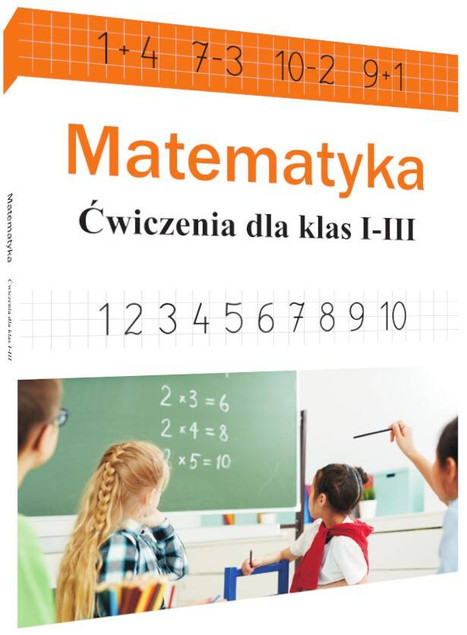 Matematyka. Ćwiczenia dla klas 1-3