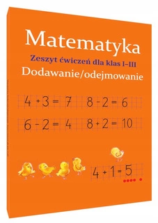 Matematyka Dodawanie I Odejmowanie Zeszyt Ćwiczeń Dla Klas I-III SBM