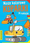 Kolorowanka Nasze Kolorowe Koparki 74 Naklejek BooksAndFun