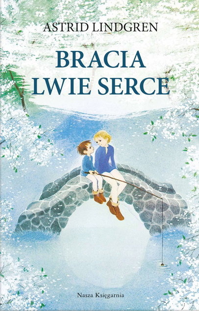 Bracia Lwie Serce wyd.2022 Astrid Lindgren 6+ Nasza Księgarnia