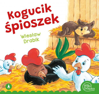 Kogucik Śpioszek Wiesław Drabik Bajki i Wierszyki 3+ Skrzat