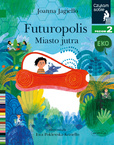 Futuropolis Miasto Jutra Czytam Sobie Eko Poziom 2 Jagiełło 5+ HarperKids