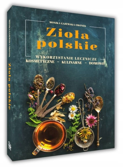 Zioła polskie. Wykorzystanie lecznicze, ...