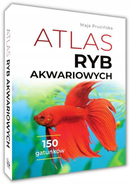 Atlas Ryb Akwariowych 150 Najpopularniejszych Gatunków Maja Prusińska SBM