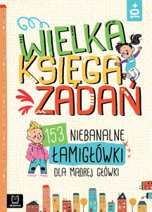 Łamigłówki Dla Mądrej Główki Wielka Księga Zadań 10+ Aksjomat 4054