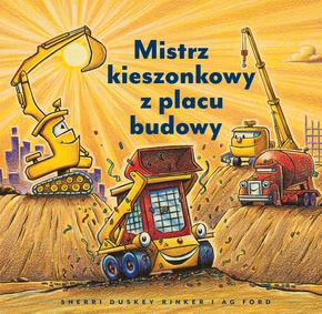 Mistrz Kieszonkowy Z Placu Budowy Sherri Duskey Rinker 0+ Nasza Księgarnia