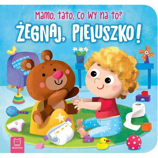 Żegnaj Pieluszko! Mamo Tato Co Wy Na To? 0+ Aksjomat 3981