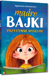 Mądre Bajki Pozytywne Myślenie Agnieszka Antosiewicz Greg (BR)