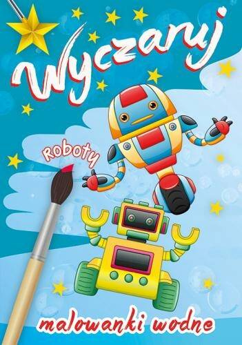 WYCZARUJ ROBOTY. MALOWANKI WODNE, PRACA ZBIOROWA