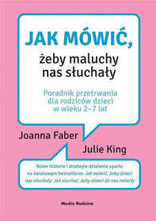 Jak Mówić Żeby Maluchy Nas Słuchały Joanna Faber Julie King Media Rodzina