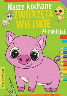 Kolorowanka Nasze Kochane Zwierzęta Wiejskie 74 Naklejek BooksAndFun