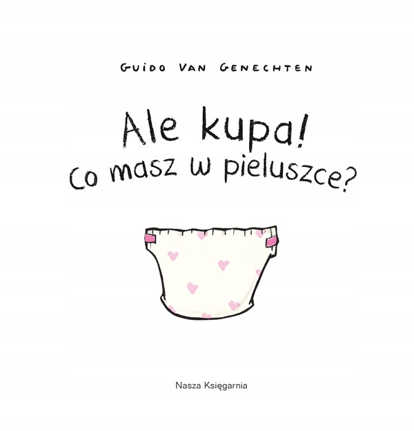 NASZA KSIĘGARNIA Ale kupa! Co masz w pieluszce?
