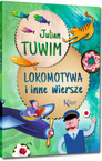 Lokomotywa i Inne Wiersze Kolorowa Klasyka Julian Tuwim Greg (BR)