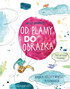Od Plamy Do Obrazka Nauka KREATYWNEGO Rysowania Agócs 6+ Nasza Księgarnia