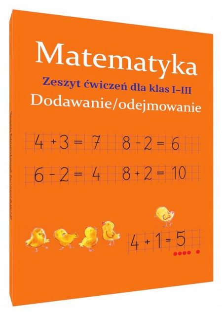 Matematyka Dodawanie I Odejmowanie Zeszyt Ćwiczeń Dla Klas I-III SBM