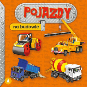 Pojazdy Na Budowie Kolorowe Ilustracje Aleksandra Perkowska 3+ Skrzat