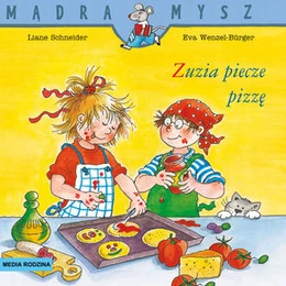 Mądra Mysz Zuzia Piecze Pizzę Liane Schneider 3+ Media Rodzina