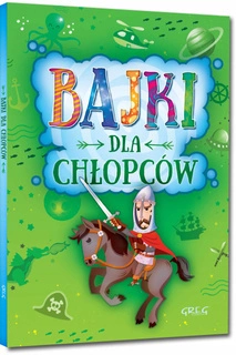 Bajki Dla Chłopców Krótkie I Ciekawe Opowieści Małgorzata Białek BR Greg