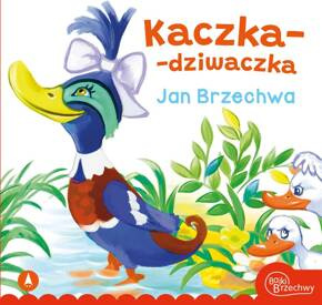 Kaczka-Dziwaczka Jan Brzechwa Bajki i Wierszyki 3+ Skrzat