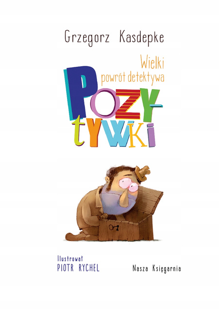 Wielki Powrót Detektywa Pozytywki Grzegorz Kasdepke 6+ Nasza Księgarnia