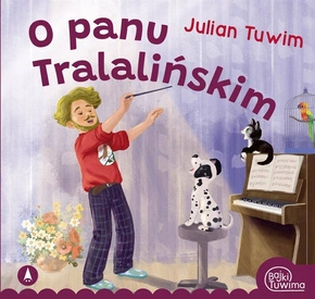 O Panu Tralalińskim Bajki Tuwima Julian Tuwim 3+ Skrzat