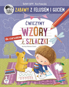 Zabawy z Felusiem i Guciem Ćwiczymy WZORY i SZLACZKI 5+ Nasza Księgarnia