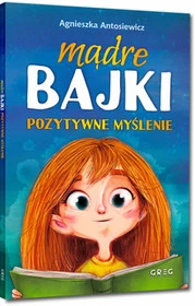 Mądre Bajki Pozytywne Myślenie Agnieszka Antosiewicz Greg (BR)