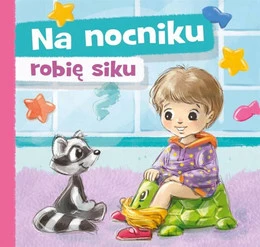 Na nocniku robię siku – książeczka o nocnikowaniu 2+ | Skrzat
