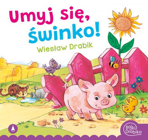 Umyj Się Świnko! Wiesław Drabik Bajki i Wierszyki 3+ Skrzat (BR)