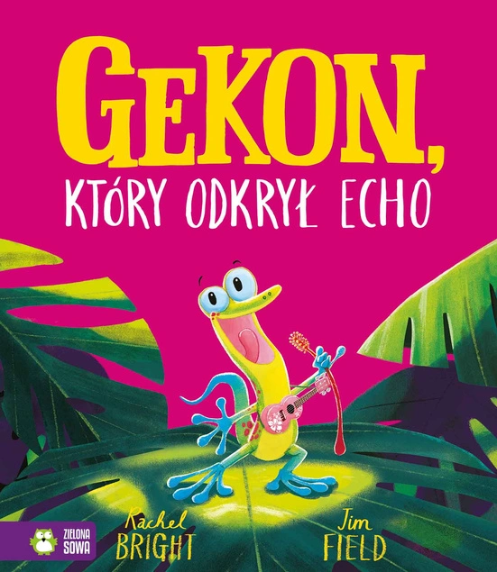 Gekon, Który Odkrył Echo Jim Field, Rachel Bright Zielona Sowa