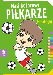 Kolorowanka Nasi Kolorowi Piłkarze 74 Naklejek BooksAndFun